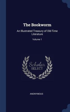 The Bookworm: An Illustrated Treasury of Old-Time Literature; Volume 1 - Anonymous
