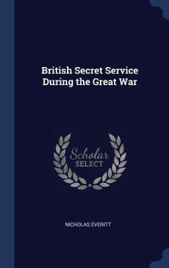 British Secret Service During the Great War - Everitt, Nicholas