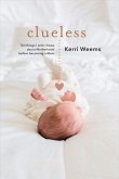Clueless: Ten Things I Wish I Knew about Motherhood Before Becoming a Mom Volume 1