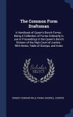 The Common Form Draftsman: A Handbook of Queen's Bench Forms: Being A Collection of Forms Ordinarily in use in Proceedings in the Queen's Bench D