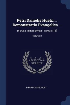 Petri Danielis Huetii ... Demonstratio Evangelica ...: In Duos Tomos Divisa: Tomus I [-ii]; Volume 2