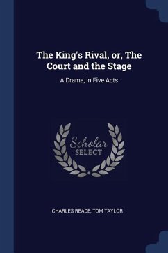 The King's Rival, or, The Court and the Stage: A Drama, in Five Acts