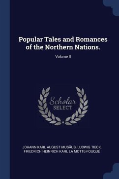 Popular Tales and Romances of the Northern Nations.; Volume II - Musäus, Johann Karl August; Tieck, Ludwig; La Motte-Fouqué, Friedrich Heinrich Kar