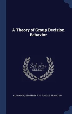 A Theory of Group Decision Behavior - Clarkson, Geoffrey P E; Tuggle, Francis D