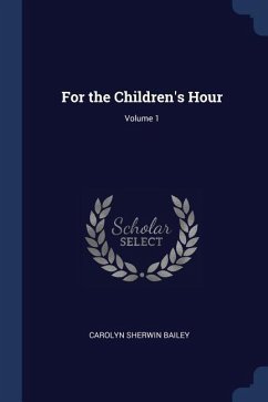 For the Children's Hour; Volume 1 - Bailey, Carolyn Sherwin