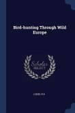 Bird-hunting Through Wild Europe