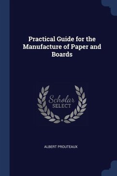 Practical Guide for the Manufacture of Paper and Boards - Prouteaux, Albert
