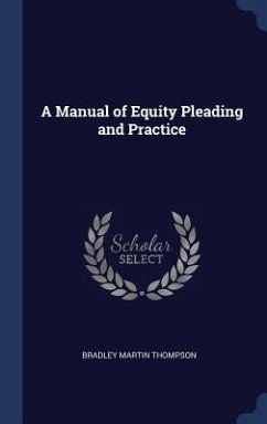 A Manual of Equity Pleading and Practice - Thompson, Bradley Martin