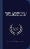 The Life and Public Services of Hon. Abraham Lincoln