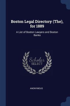 Boston Legal Directory (The), for 1889: A List of Boston Lawyers and Boston Banks