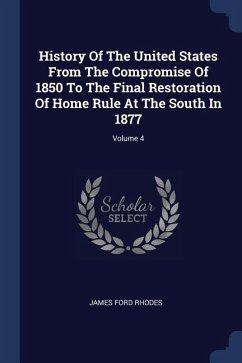 History Of The United States From The Compromise Of 1850 To The Final Restoration Of Home Rule At The South In 1877; Volume 4 - Rhodes, James Ford