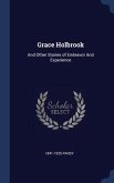 Grace Holbrook: And Other Stories of Endeavor And Experience
