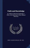 Faith and Knowledge: An Address Delivered September 7, 1892, at the Opening of Union Biblical Seminary