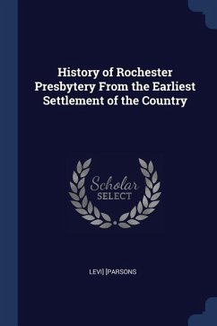 History of Rochester Presbytery From the Earliest Settlement of the Country