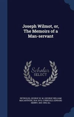 Joseph Wilmot, or, The Memoirs of a Man-servant: 1 - Reynolds, George W. M.; Corbould, Edward Henry