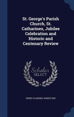 St. George's Parish Church, St. Catharines, Jubilee Celebration and Historic and Centenary Review - Scadding, Henry; Ker, Robert