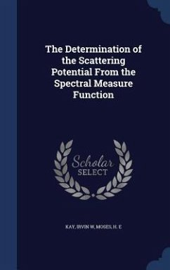 The Determination of the Scattering Potential From the Spectral Measure Function - Kay, Irvin W.; Moses, H. E.