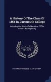 A History Of The Class Of 1854 In Dartmouth College: Including Col. Haskell's Narrative Of The Battle Of Gettysburg
