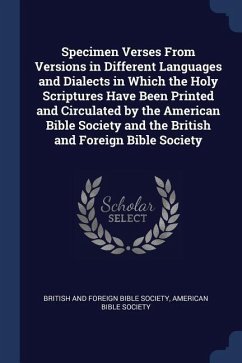 Specimen Verses From Versions in Different Languages and Dialects in Which the Holy Scriptures Have Been Printed and Circulated by the American Bible