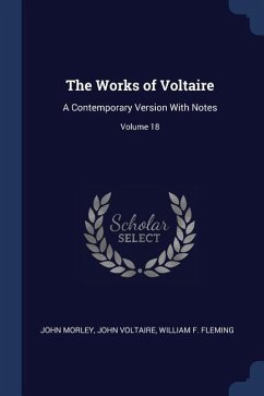 The Works of Voltaire: A Contemporary Version With Notes; Volume 18