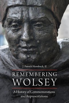 Remembering Wolsey: A History of Commemorations and Representations - Ii, J. Patrick Hornbeck