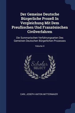 Der Gemeine Deutsche Bürgerliche Prozeß In Vergleichung Mit Dem Preußischen Und Französischen Civilverfahren