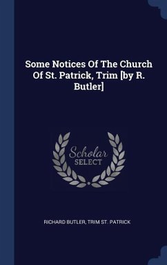 Some Notices Of The Church Of St. Patrick, Trim [by R. Butler] - Butler, Richard