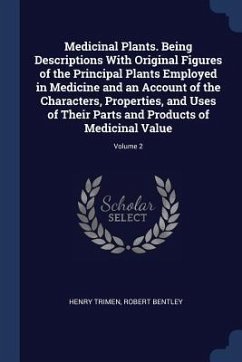 Medicinal Plants. Being Descriptions With Original Figures of the Principal Plants Employed in Medicine and an Account of the Characters, Properties, and Uses of Their Parts and Products of Medicinal Value; Volume 2 - Trimen, Henry; Bentley, Robert