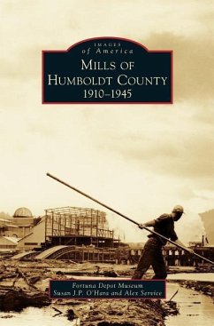 Mills of Humboldt County, 1910-1945 - O'Hara, Susan J P; Service, Alex; Fortuna Depot Museum