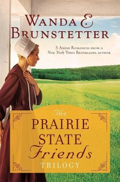 The Prairie State Friends Trilogy: 3 Amish Romances from a New York Times Bestselling Author - Brunstetter, Wanda E.