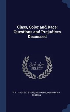 Class, Color and Race; Questions and Prejudices Discussed - Stead, W. T.; Tobias, D. E.; Tillman, Benjamin R.