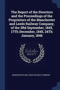 The Report of the Directors and the Proceedings of the Proprietors of the Manchester and Leeds Railway Company, of the 3Rd September, 1845, 17Th Decem