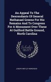 An Appeal To The Descendants Of General Nathanael Greene For His Remains And To Congress For A Monument Over These At Guilford Battle Ground, North Ca