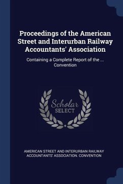 Proceedings of the American Street and Interurban Railway Accountants' Association: Containing a Complete Report of the ... Convention