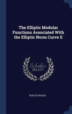 The Elliptic Modular Functions Associated With the Elliptic Norm Curve E - Woods, Roscoe