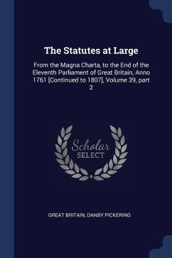 The Statutes at Large: From the Magna Charta, to the End of the Eleventh Parliament of Great Britain, Anno 1761 [Continued to 1807], Volume 3