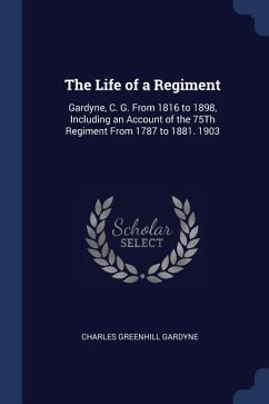 The Life of a Regiment: Gardyne, C. G. From 1816 to 1898, Including an Account of the 75Th Regiment From 1787 to 1881. 1903 - Gardyne, Charles Greenhill