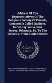 Address Of The Representatives Of The Religious Society Of Friends, Commonly Called Quakers, In Pennsylvania, New Jersey, Delaware, &c. To The Citizen