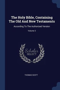 The Holy Bible, Containing The Old And New Testaments - Scott, Thomas