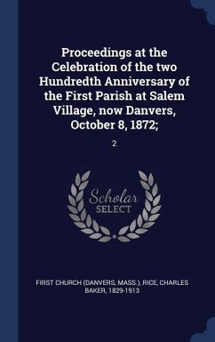 Proceedings at the Celebration of the two Hundredth Anniversary of the First Parish at Salem Village, now Danvers, October 8, 1872;: 2