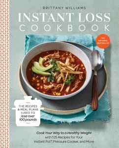 Instant Loss Cookbook: The Recipes and Meal Plans I Used to Lose Over 100 Pounds Pressure Cooker, and More - Williams, Brittany