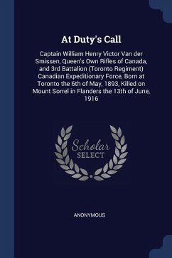 At Duty's Call: Captain William Henry Victor Van der Smissen, Queen's Own Rifles of Canada, and 3rd Battalion (Toronto Regiment) Canad - Anonymous