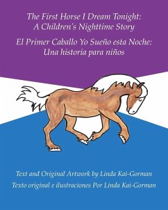The First Horse I Dream Tonight: A Children's Nighttime Story: El Primer Caballo Yo Sueño Esta Noche: Una Historia Para Niños - Kai-Gorman, Linda