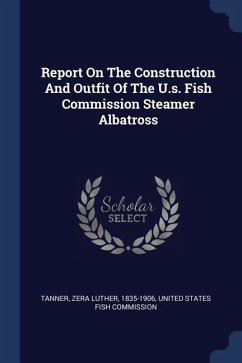 Report On The Construction And Outfit Of The U.s. Fish Commission Steamer Albatross