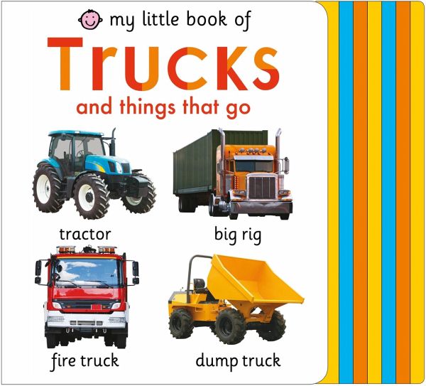 My Little Book of Trucks and Things That Go My Little Book of Trucks and Things That Go