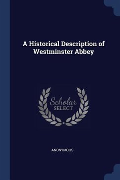 A Historical Description of Westminster Abbey - Anonymous
