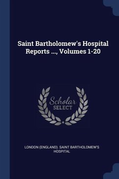 Saint Bartholomew's Hospital Reports ..., Volumes 1-20
