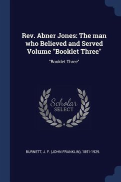 Rev. Abner Jones: The man who Believed and Served Volume Booklet Three: Booklet Three