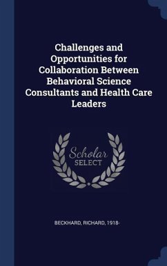 Challenges and Opportunities for Collaboration Between Behavioral Science Consultants and Health Care Leaders - Beckhard, Richard