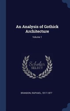 An Analysis of Gothick Architecture; Volume 1 - Brandon, Raphael